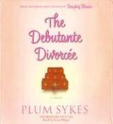 Plum Sykes: Debutante Divorcee, The (AudiobookFormat, 2006, Miramax)