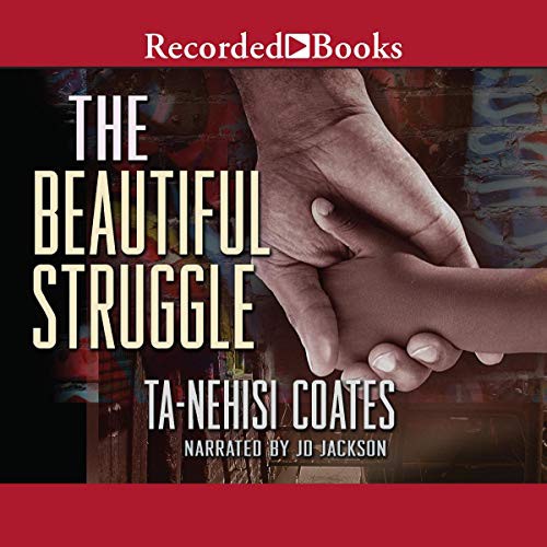 Ta-Nehisi Coates: The Beautiful Struggle (AudiobookFormat, 2008, Recorded Books, Inc. and Blackstone Publishing)
