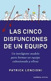 Patrick Lencioni: Las cinco disfunciones de un equipo (2022, Empresa Activa)