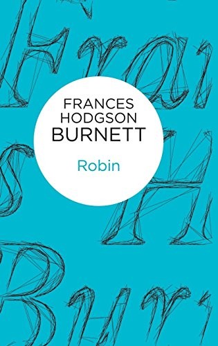 Frances Hodgson Burnett: Robin (Hardcover, 2014, Bello)