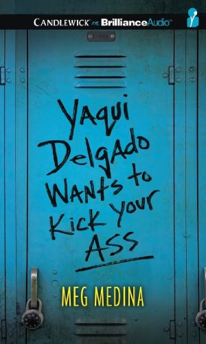 Meg Medina: Yaqui Delgado Wants to Kick Your Ass (AudiobookFormat, 2013, Candlewick on Brilliance Audio)