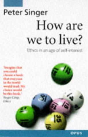 Peter Singer: How are we to live? (1997, Oxford University Press)