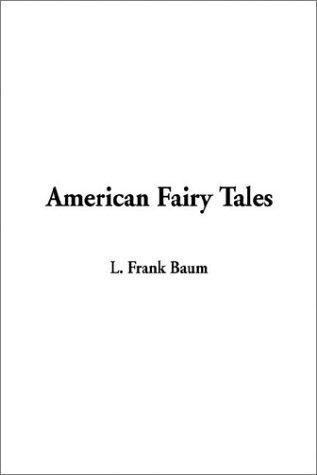 L. Frank Baum: American Fairy Tales (Paperback, 2003, IndyPublish.com)