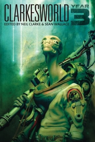 Clarkesworld: Year Three (Clarkesworld Anthology) (Volume 3) (2013, Wyrm Publishing)