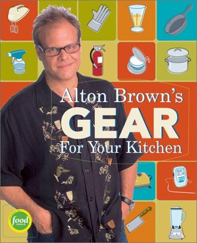 Alton Brown's Gear for Your Kitchen (Hardcover, 2003, Stewart, Tabori and Chang)
