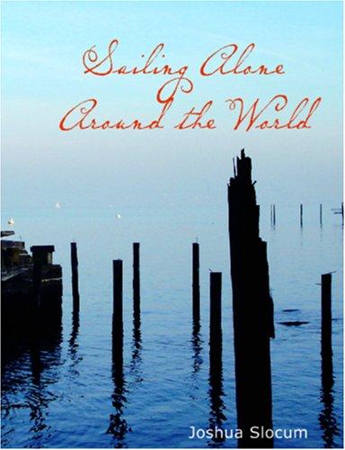 Joshua Slocum: Sailing Alone Around the World (Large Print Edition) (Paperback, 2006, BiblioBazaar)