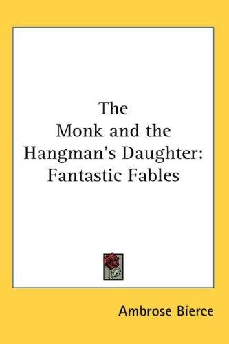 Ambrose Bierce: The Monk and the Hangman's Daughter (Hardcover, 2007, Kessinger Publishing, LLC)