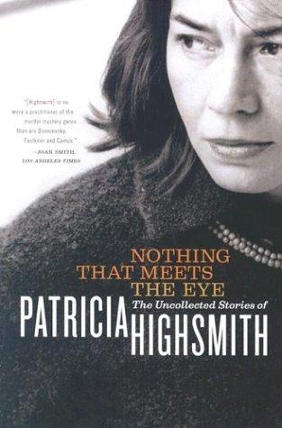 Patricia Highsmith: Nothing That Meets the Eye (2003, W. W. Norton & Company)