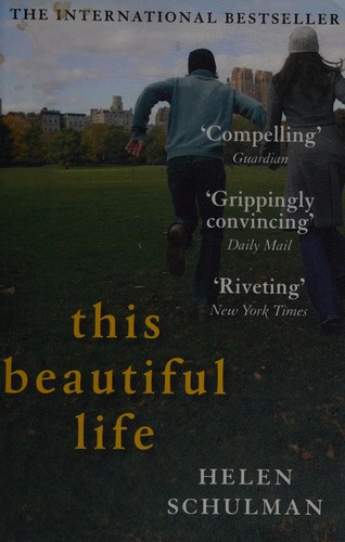 Helen Schulman: This beautiful life (2013, Atlantic, Atlantic Books)