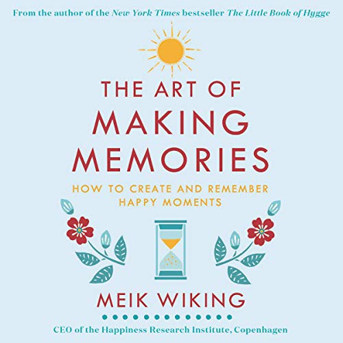 Meik Wiking: The Art of Making Memories (AudiobookFormat, 2019, HarperCollins B and Blackstone Publishing, Harpercollins)