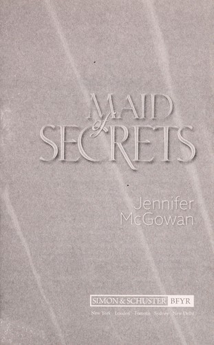 Jennifer McGowan: Maid of secrets (2013, Simon & Schuster Books for Young Readers)