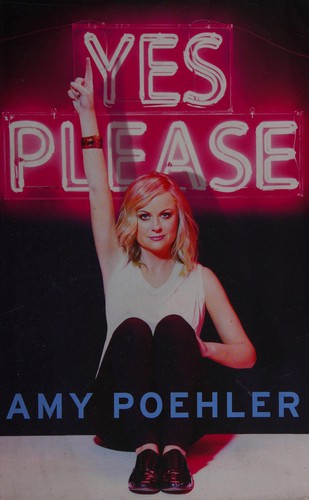 Amy Poehler: Yes please (2014, Picador)