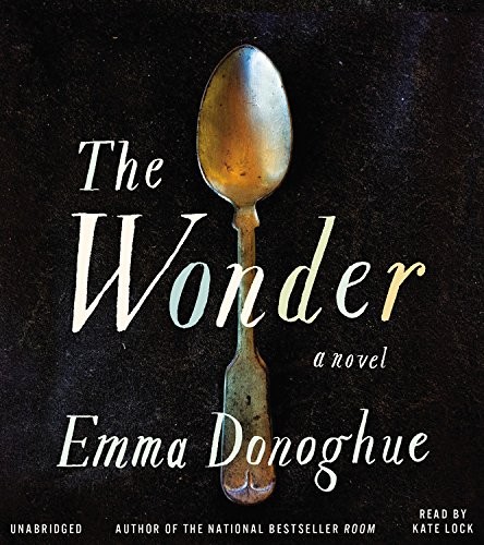 Emma Donoghue: The Wonder (AudiobookFormat, 2016, Little, Brown & Company)