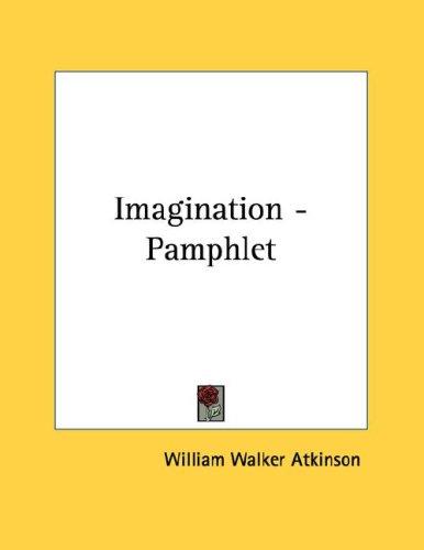 William Walker Atkinson: Imagination - Pamphlet (Paperback, 2006, Kessinger Publishing, LLC)