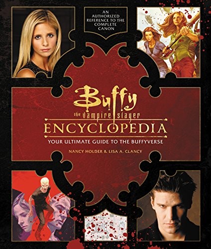 Nancy Holder, Lisa Clancy: Buffy the Vampire Slayer Encyclopedia (Hardcover, 2017, Harper Design)