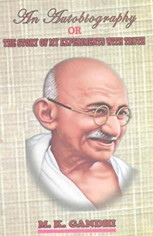 Mohandas Karamchand Gandhi: An Autobiography or the Story of My Experiments with Truth