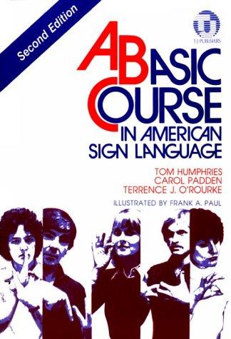 Tom Humphries, Carol Padden, Terrence J. O'Rourke: A Basic Course in American Sign Language (Paperback, 1994, T J Publishers, Incorporated)