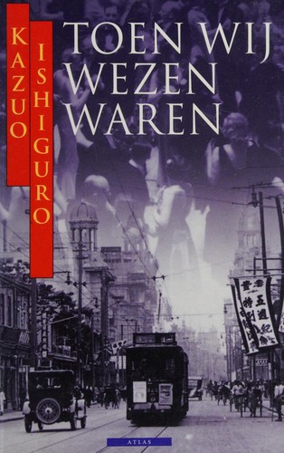 Kazuo Ishiguro: Toen wij wezen waren (Dutch language, 2000, Atlas)