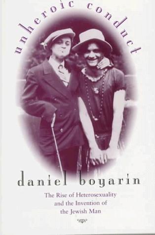 Daniel Boyarin: Unheroic conduct (1997, University of California Press)