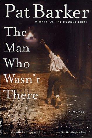 Pat Barker: The Man Who Wasn't There (Paperback, 2001, Picador)