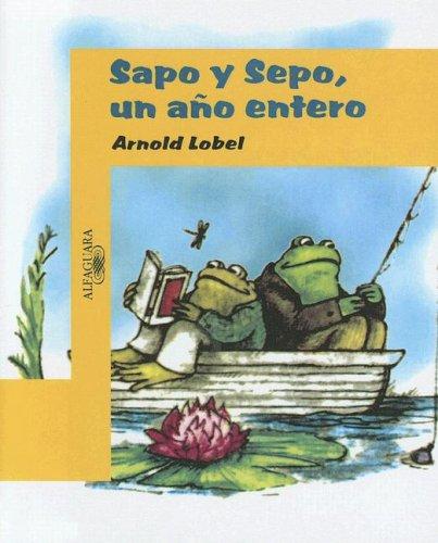 Arnold Lobel: Sapo Y Sepo, Un Ano Entero/ Frog And Toad All Year (Infantil Alfaguara) (Paperback, Spanish language, 2004, Turtleback Books Distributed by Demco Media)