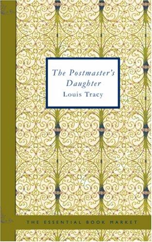 Louis Tracy: The Postmaster\'s Daughter (Paperback, BiblioBazaar)