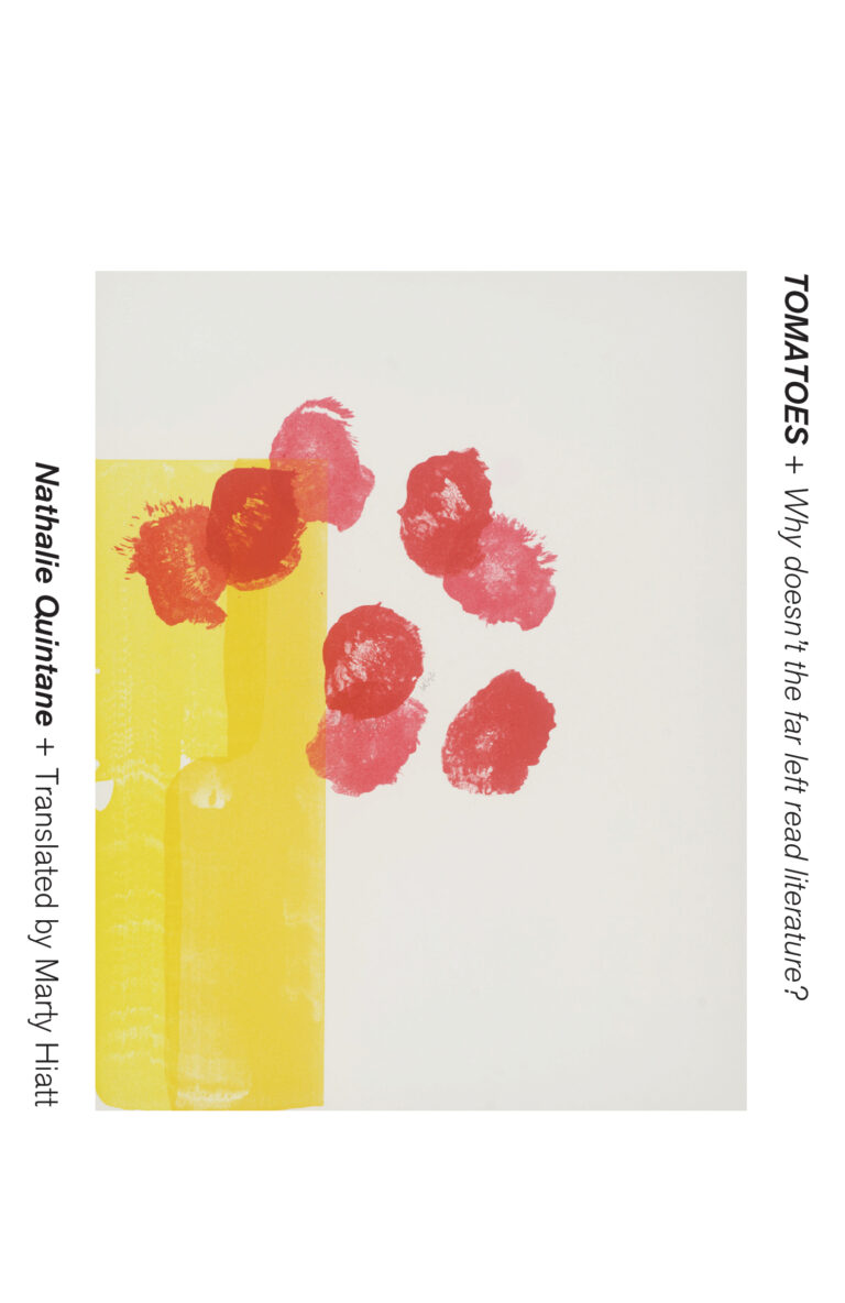 Nathalie Quintane, Marty Hiatt: Tomatoes + Why Doesn't the Far Left Read Literature? (Paperback, 2021, Kenning Editions)