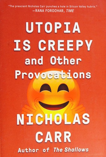 Nicholas Carr: Utopia Is Creepy (2017, Norton & Company, Incorporated, W. W.)