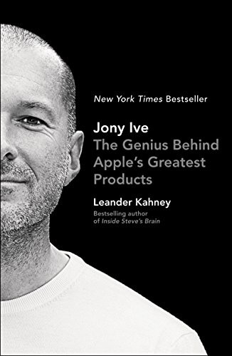 Leander Kahney: Jony Ive: The Genius Behind Apple's Greatest Products (2013, Penguin Group)