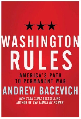 Andrew J. Bacevich: Washington rules (2010, Metropolitan Books)