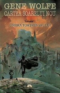 Gene Wolfe: Umbra tortionarului (Cartea soarelui, vol. 1) (Romanian Edition) (Hardcover, 2009, Editura Leda)