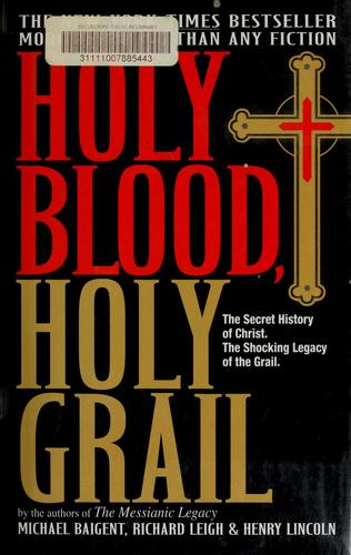 Michael Baigent: Holy blood, holy grail (2004, Delacorte Press)