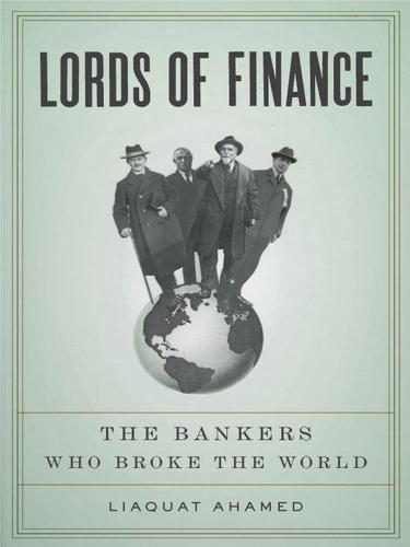 Liaquat Ahamed: Lords of Finance (EBook, 2009, Penguin USA, Inc.)