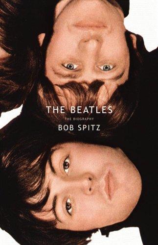 Bob Spitz: The Beatles: The Biography (Hardcover, 2005, Little, Brown and Company)