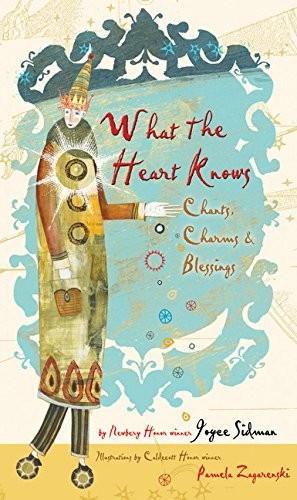 What the Heart Knows: Chants, Charms, and Blessings (2013, HMH Books for Young Readers)