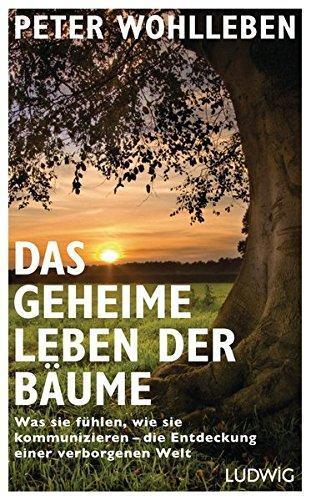 Peter Wohlleben: Das geheime Leben der Bäume: Was sie fühlen, wie sie kommunizieren - die Entdeckung einer verborgenen Welt (German language, 2015)