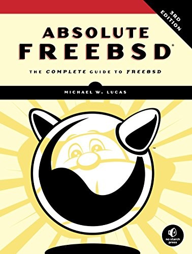 Michael W Lucas: Absolute FreeBSD, 3rd Edition: The Complete Guide to FreeBSD (No Starch Press)