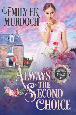 Emily E. K. Murdoch: Always the Second Choice (2021, Dragonblade Publishing, Inc.)