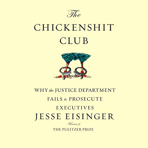 Jesse Eisinger: The Chickenshit Club (AudiobookFormat, 2019, Simon & Schuster Audio and Blackstone Audio, Simon & Schuster Audio)