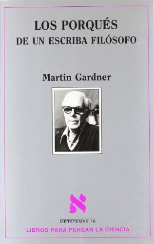 Martin Gardner: Los Porqués De Un Escriba Filósofo (Paperback, Spanish language, 2002, TusQuets)