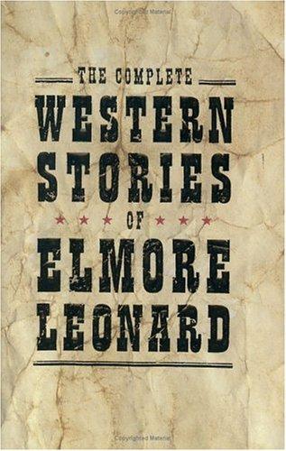 Elmore Leonard: The complete Western stories of Elmore Leonard. (2004, William Morrow)