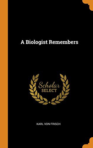 Karl Von Frisch: A Biologist Remembers (Hardcover, Franklin Classics Trade Press)