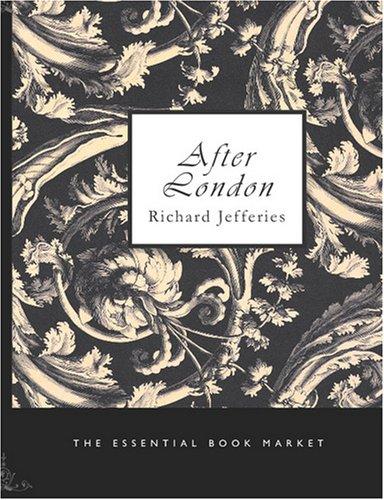 Richard Jefferies: After London (Large Print Edition) (Paperback, 2007, BiblioBazaar)