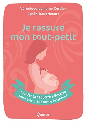 Je rassure mon tout-petit - Fonder la sécurité affective pour une croissance épanouie (Paperback)