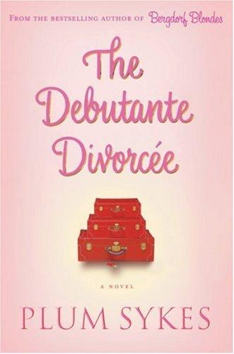 Plum Sykes: DEBUTANTE DIVORCEE, THE (Paperback, 2007, Miramax)