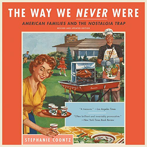 Stephanie Coontz: The Way We Never Were (AudiobookFormat, 2019, Hachette and Blackstone Audio, Basic Books)