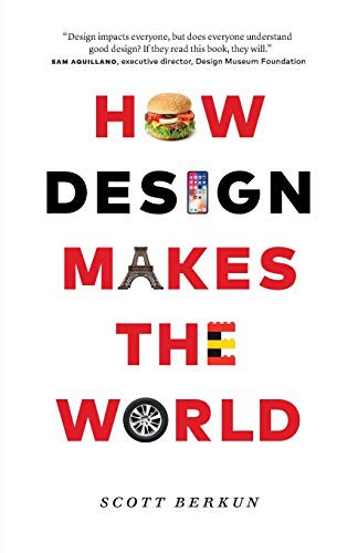 How Design Makes the World (Paperback, 2020, Scott Berkun, Berkun Media, LLC)