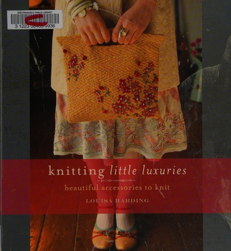 Louisa Harding: Knitting little luxuries (Paperback, 2007, Interweave Press LLC)