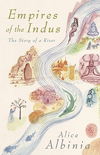 Empires of the Indus: From Tibet to Pakistan - The Story of a River (2008, John Murray)