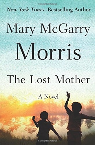 Mary McGarry Morris: The Lost Mother (Paperback, 2017, Open Road Media)